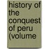 History Of The Conquest Of Peru (Volume