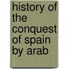 History Of The Conquest Of Spain By Arab by Henry Coppée