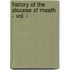 History Of The Diocese Of Meath - Vol. I