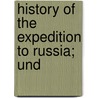 History Of The Expedition To Russia; Und door Philippe-Paul De Segur