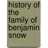 History Of The Family Of Benjamin Snow by Scott Wilcox