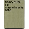 History Of The Fifth Massachusetts Batte door United States. Battery