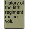 History Of The Fifth Regiment Maine Volu by George W. Bicknell