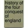 History Of The Four Conquest Of England door James Augustus St. John