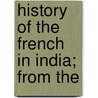 History Of The French In India; From The door George Bruce Malleson