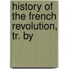 History Of The French Revolution, Tr. By by Jules Michellet