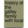 History Of The Galley Family With Local by Henrietta Galley