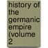 History Of The Germanic Empire (Volume 2