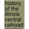 History Of The Illinois Central Railroad by Railroad Historical Company