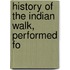 History Of The Indian Walk, Performed Fo