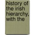 History Of The Irish Hierarchy, With The