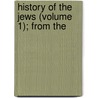 History Of The Jews (Volume 1); From The by Heinrich Graetz