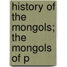 History Of The Mongols; The Mongols Of P door Sir Henry Hoyle Howorth