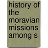 History Of The Moravian Missions Among S door Edmund Schwarze
