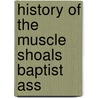 History Of The Muscle Shoals Baptist Ass by Josephus Shackleford