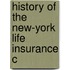 History Of The New-York Life Insurance C
