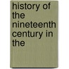 History Of The Nineteenth Century In The by Henry Boynton