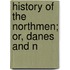 History Of The Northmen; Or, Danes And N