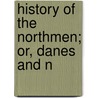 History Of The Northmen; Or, Danes And N door Henry Wheaton