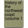 History Of The Northwest Coast (Volume 1 door Hubert Howe Bancroft