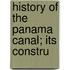 History Of The Panama Canal; Its Constru