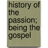 History Of The Passion; Being The Gospel