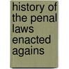 History Of The Penal Laws Enacted Agains door Richard Robert Madden
