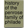 History Of The Penrose Family Of Philade by Josiah Granville Leach