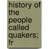 History Of The People Called Quakers; Fr