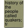 History Of The People Called Quakers; Fr door John Gough