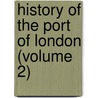 History Of The Port Of London (Volume 2) door Joseph Guinness Broodbank