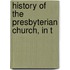 History Of The Presbyterian Church, In T
