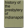 History Of The Presbytery Of Indianapoli door Ambrose Yoemans Moore