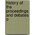 History Of The Proceedings And Debates O