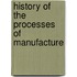 History Of The Processes Of Manufacture