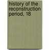 History Of The Reconstruction Period, 18 door James Schouler