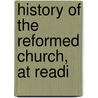 History Of The Reformed Church, At Readi by Thompson
