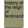 History Of The Reign Of Ferdinand door William Hickling Prescott