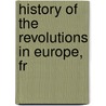 History Of The Revolutions In Europe, Fr door Christophe Koch