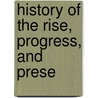 History Of The Rise, Progress, And Prese by James William Gilbart