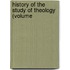 History Of The Study Of Theology (Volume