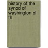 History Of The Synod Of Washington Of Th by Presbyterian Church in the Washington