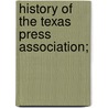 History Of The Texas Press Association; door Ferdinand B. Baillio