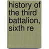 History Of The Third Battalion, Sixth Re by Unknown