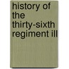 History Of The Thirty-Sixth Regiment Ill by Lyman G. Bennett
