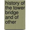 History Of The Tower Bridge And Of Other door Charles Welch