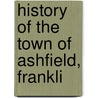 History Of The Town Of Ashfield, Frankli door Frederick G. Howes