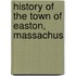 History Of The Town Of Easton, Massachus