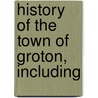 History Of The Town Of Groton, Including by Caleb Butler
