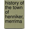 History Of The Town Of Henniker, Merrima door Cogswell